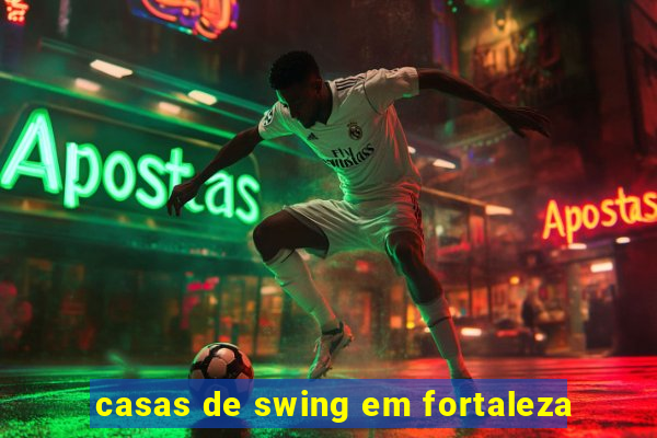 casas de swing em fortaleza